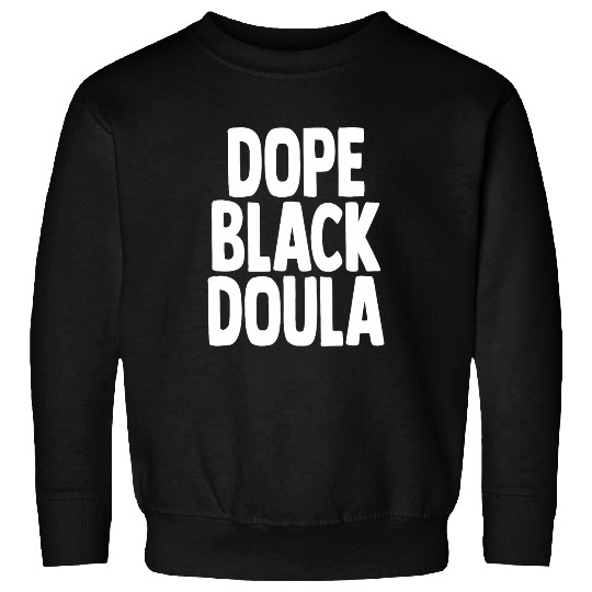 Dope Black Doula African American Midwife Birth Labor Doula Sweatshirts