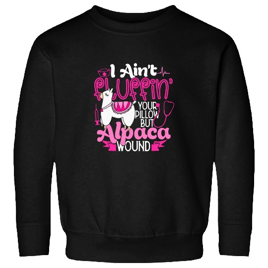 Llama Pet I Aint Fluffin Your Pillow But Alpaca Wound nurses Sweatshirts