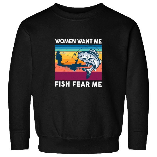 Fishing Fun Bass Fishing Women Want Me Fish Fear Me Funny Bass Dad Sweatshirts