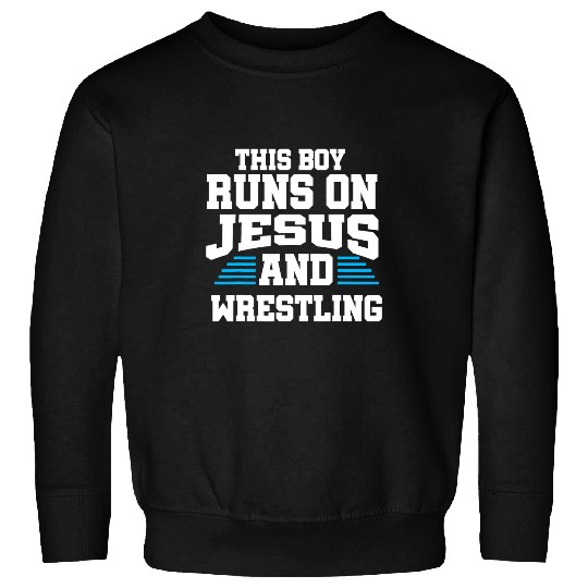 Sport Wrestling Jesus teen This Boy Runs On Jesus And Wrestling Christian Sweatshirts