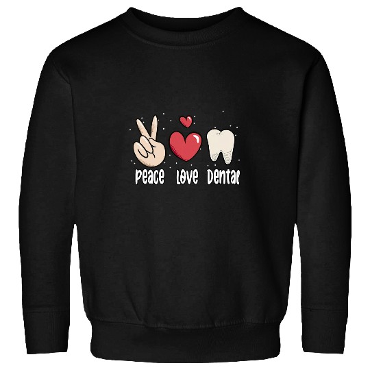 dentists Job Funny Peace Love Dental Surgeon Teeth Tooth dentists 9 Sweatshirts