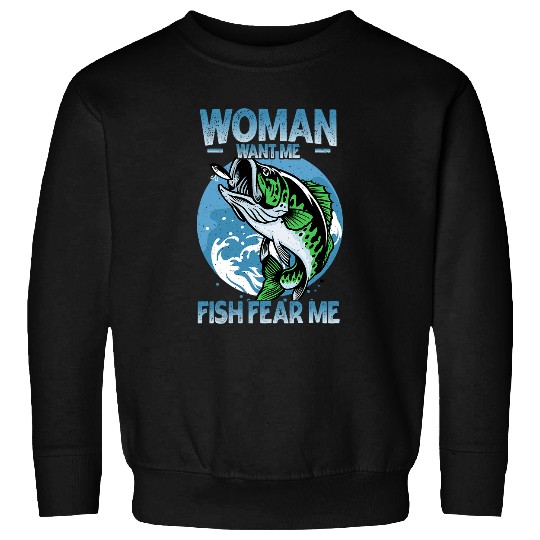 Fishing Fun Women Want Me Fish Fear Me Funny Bass Fishing Fisherman Sweatshirts