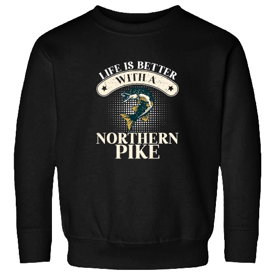Fishing Fun Life Is Better Funny Northern Pike Fish Humor For Fishermen Sweatshirts
