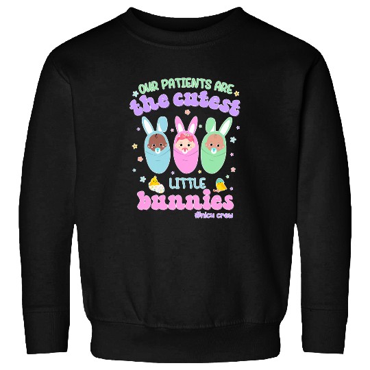 nurses Job Our Patients Are The Cutest Little Bunnies Easter NICU nurses 2 Sweatshirts