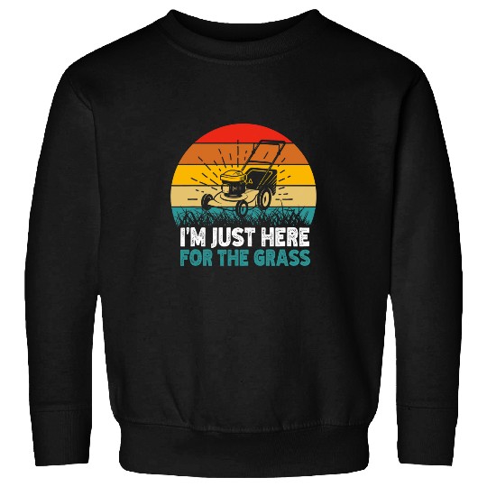Lawn Mower Fun Im Just Here For The Grass Mower Mowing Lawn Cut 8 Sweatshirts