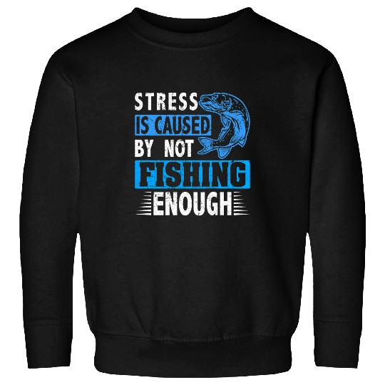 Fishing Fun Stress is caused by not fishing enough Trout Outdoor Rod Sweatshirts
