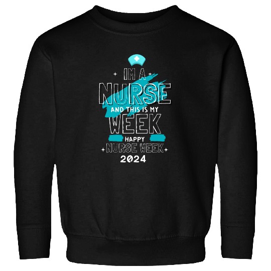 nurses Job I Am A nurses And This Is My Week Happy nurses Week 2024 1 Sweatshirts