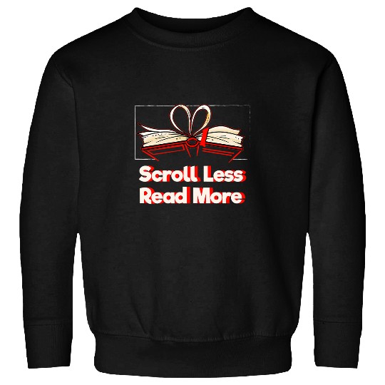 Book Fun Scroll Less Read More Bookworm Reading Book Lover Literature Sweatshirts