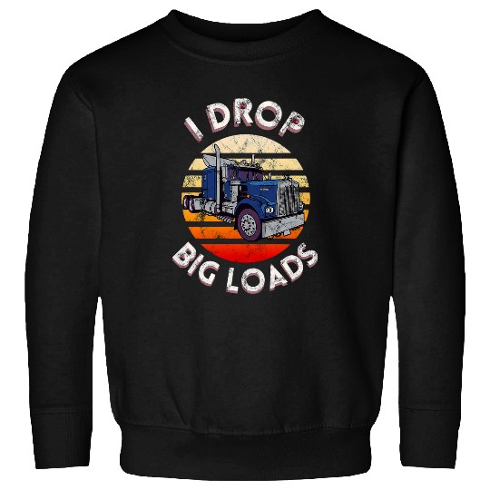 Truck Fun vintages I Drop Big Loads Semi Truck Trucking Driver Trucker Sweatshirts