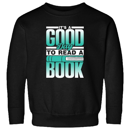 Its A Good Day To Read A Book Reader Readers Reading Sweatshirts