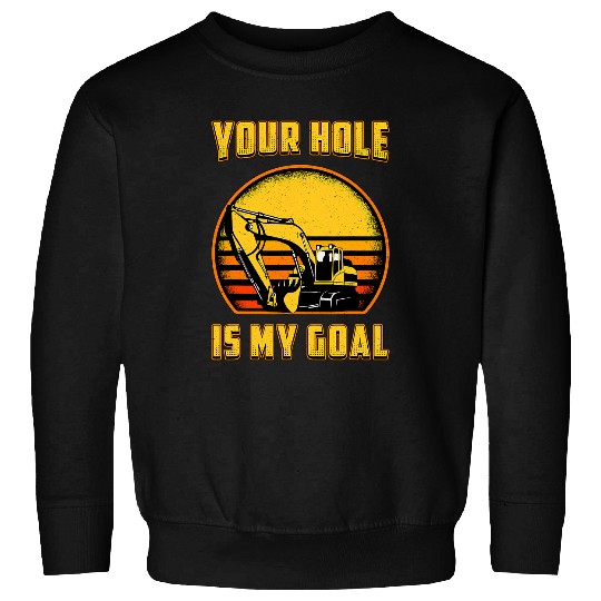 Excavator Fun Your Hole Is My Goal Toddler Construction Site Dig Sweatshirts