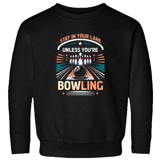 Sport Bowling Stay In Your Lane Unless You re Bowling Designs Sweatshirts