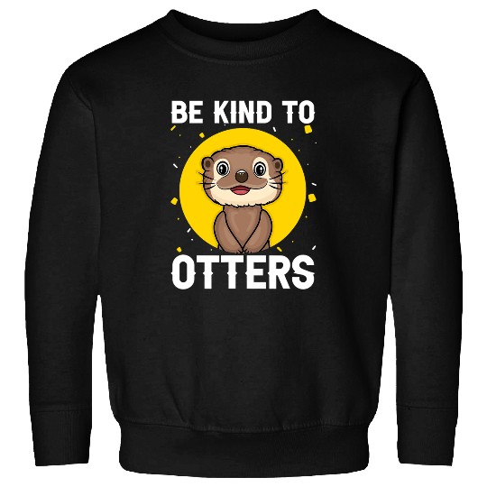 Otter Pet Otters Be Kind to Otters Funny Fish Sweatshirts