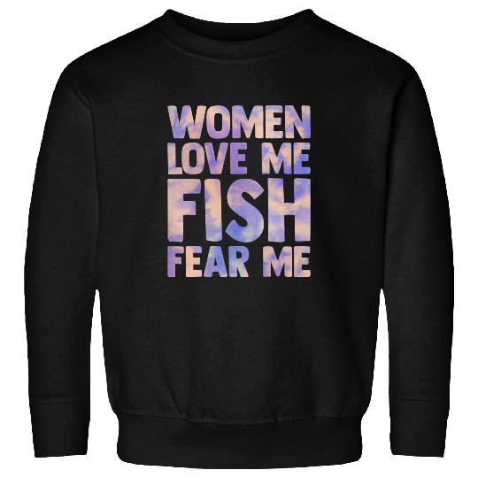 Fishing Fun women love me fish fear me funny saying fishing men Tie Dye Sweatshirts