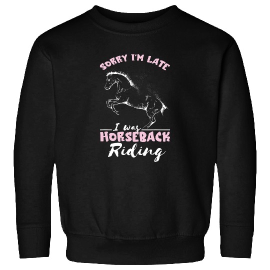 Horse Pet Riding Horse Sorry Im Late Equestrian Horseback Riding Sweatshirts
