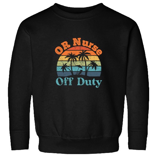 nurses Job OR nurses Off Duty Summer Break Funny Retirement Sweatshirts