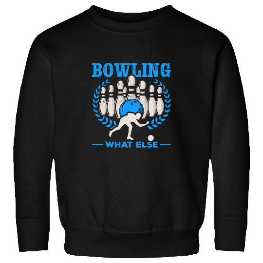 Sport Bowling What Else bowling skittles bowling bowler Sweatshirts