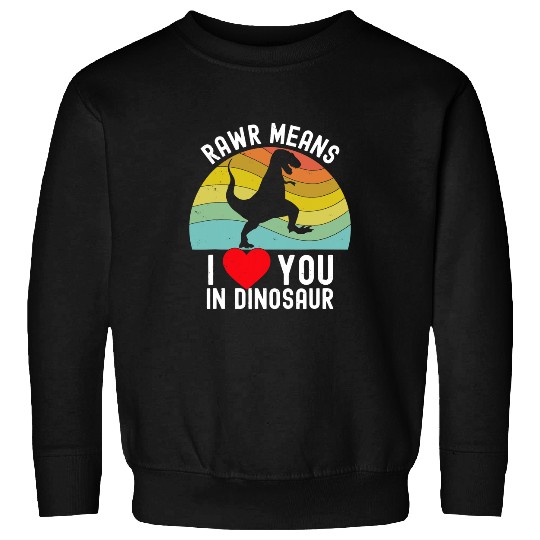 Dinosaur Pet Rawr Means I Love You In Dinosaur Valentines Day Gift Date Sweatshirts