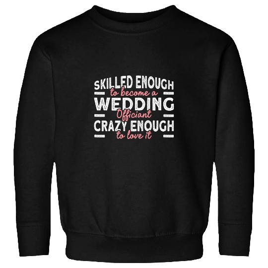 Skilled Wedding Officiant Ordained Minister Sweatshirts