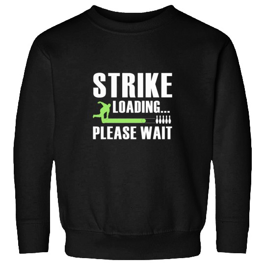 Sport Bowling Strike Loading Please Wait Cool Bowling Bowler Bowling Playe 8 Sweatshirts