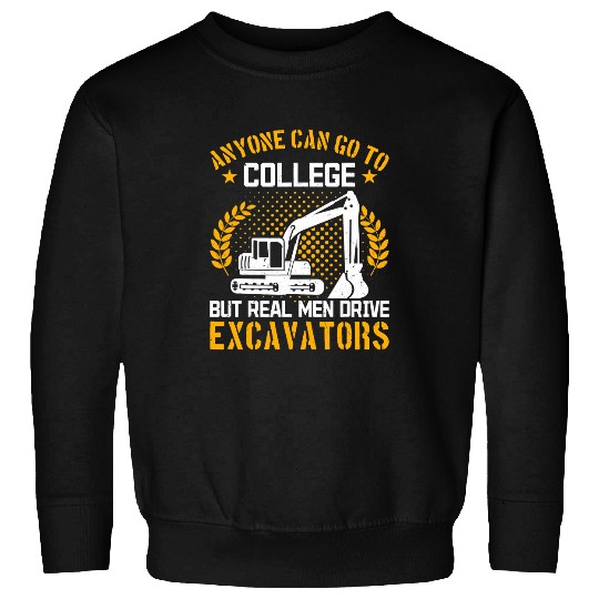 Excavator Fun Mens Construction Work Real Men Drive Sweatshirts