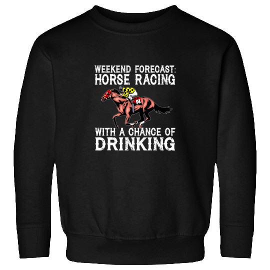 Horse Pet Weekend Forecast Horse Racing With A Chance Of Drinking 8 7 Sweatshirts