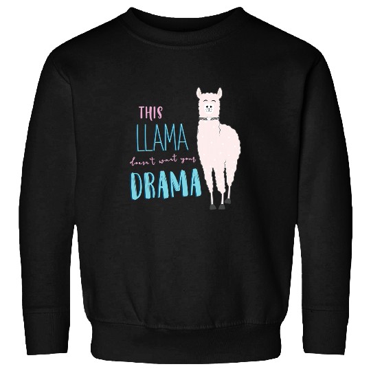 Llama Pet Hilarious Dramatic Llama Sarcastic Saying Funny Drama Sweatshirts