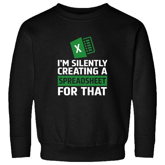 Accountant Job Silently Creating A Spreadsheet Excel Life 1 Sweatshirts