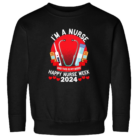 nurses Job I Am A nurses And This Is My Week Happy nurses Week 2024 9 Sweatshirts