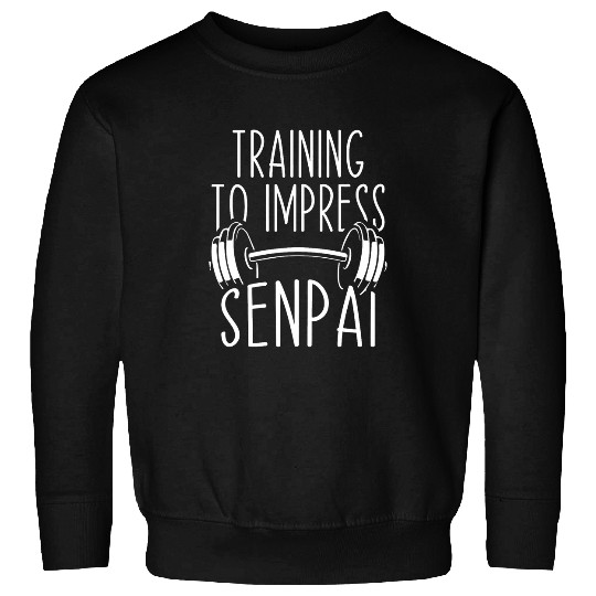 Training To Impress Senpai Funny Anime Gym Workout Fitness Sweatshirts
