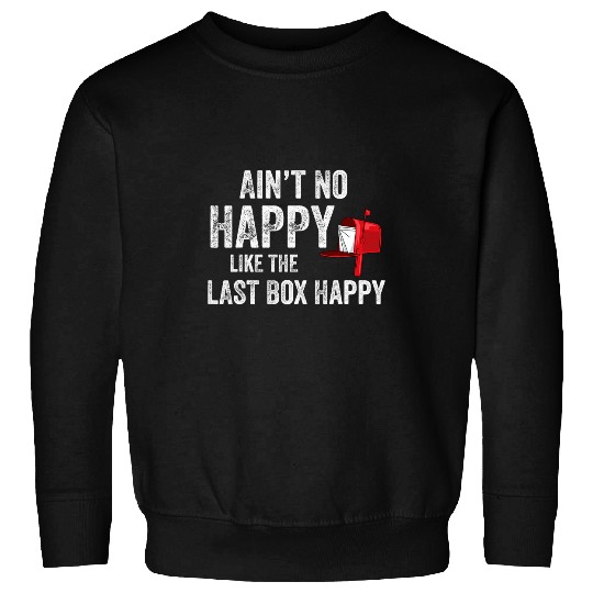 Postal Worker Job Funny Rural Mail Carrier Aint No Happy Like That Last Box Sweatshirts