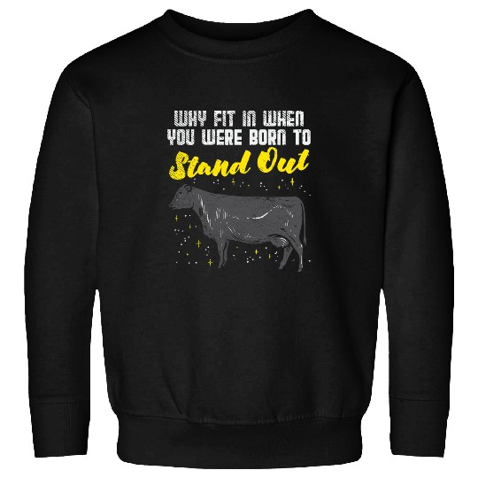 Cow Pet Why Fit In When You Were Born To Stand Angus Cow Sweatshirts