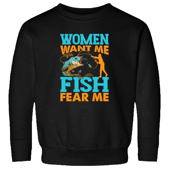 Fishing Fun Women Want Me Fish Fear Me Fishing Funny Fisherman Sweatshirts