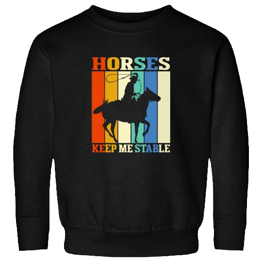 Horse Pet Keep Me Stable Equestrian Lover Sweatshirts