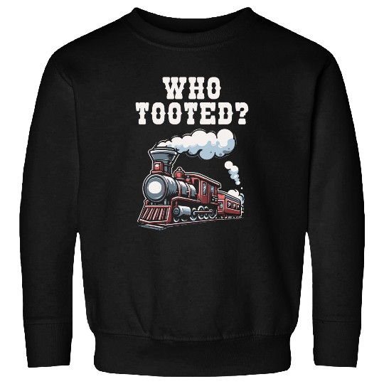 Who Tooted Steam Train Operator Locomotive Railway Sweatshirts