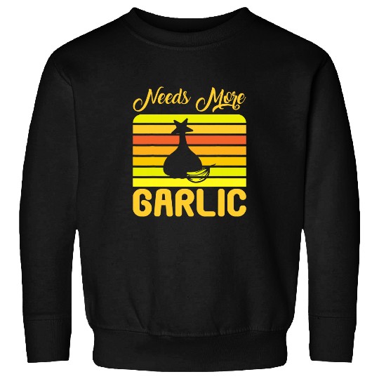 Funny Garlic Lover Chef Cooking Needs More Garlic Sweatshirts