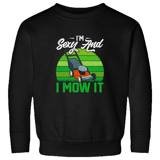 Lawn Mower Fun Im Sexy And I Mow It Lawn Mowing Sweatshirts