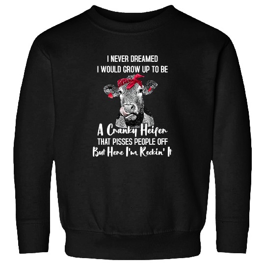 Cow Pet I Never Dreamed I Would Grow Up To Be A Cranky Heifer Cow 029 Sweatshirts
