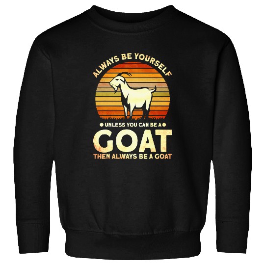 Goats Pet Farmers Always Be Yourself Unless You Can Be A 48 Sweatshirts