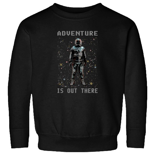 Astronaut Job Space Stars Adventure Is Out There Sweatshirts