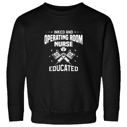 nurses Job Inked And Operating Room nurses Educated Tattoo Lover nursess Sweatshirts
