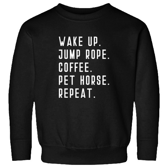 Horse Pet Wake Up Jump Rope Coffee Pet Horse Repeat Exercise Cardio Sweatshirts