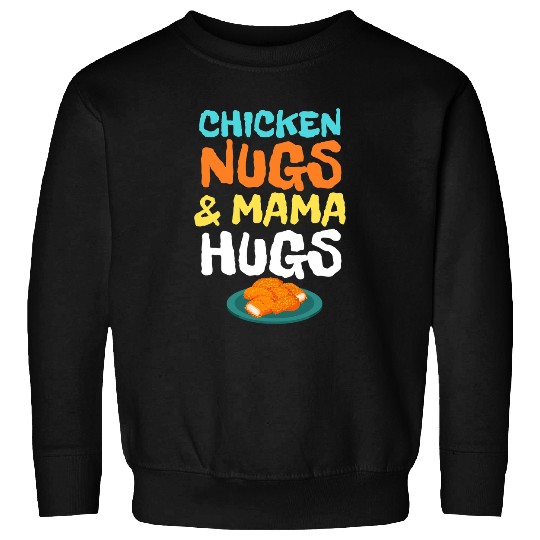 Chicken Pet Nugs and Mama Hugs Chicken Nuggets Toddler Eating Sweatshirts