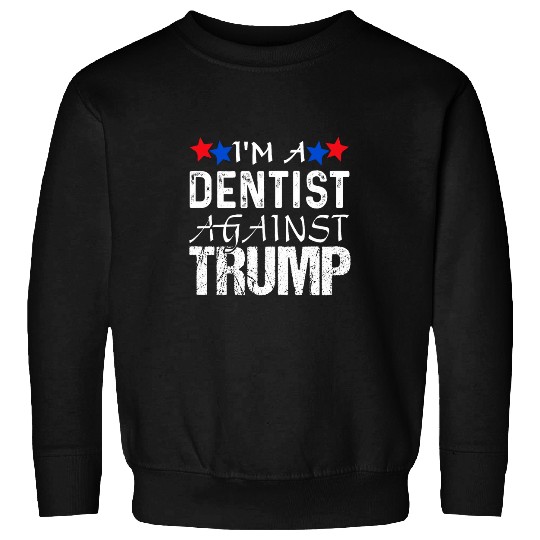 dentists Against Trump Democrat 2024 Elections AntiTrump Sweatshirts