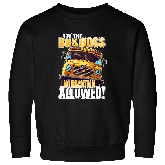Im the Bus Chef no countertalk allowed 2bus driver Sweatshirts