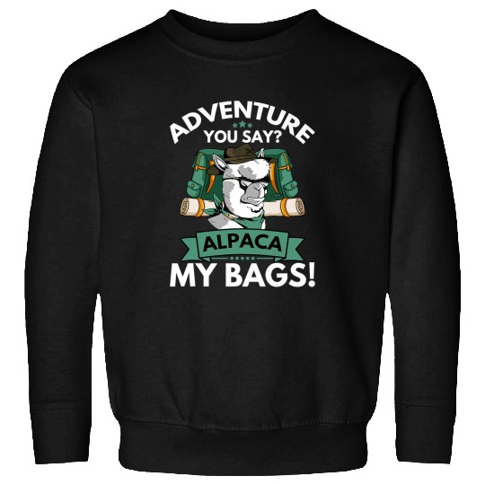 Llama Pet Adventure You Say Alpaca My Bags Backpacker Funny Vacation 6 Sweatshirts