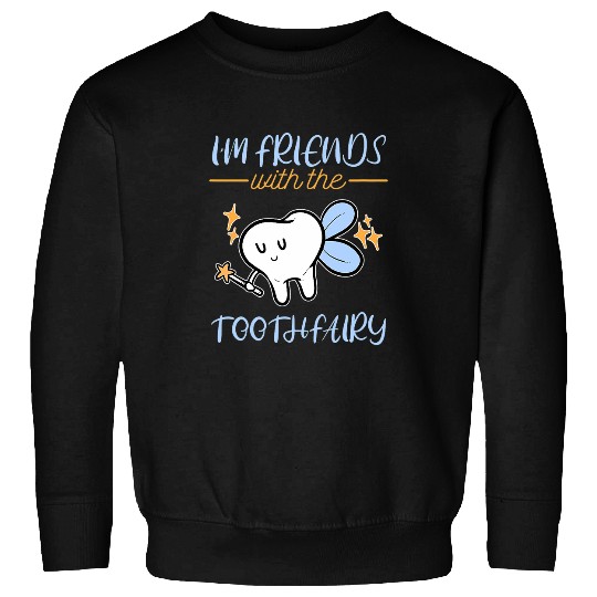 dentists Job I Am Friends With Tooth Fairy dentists Pediatric dentistsry Sweatshirts