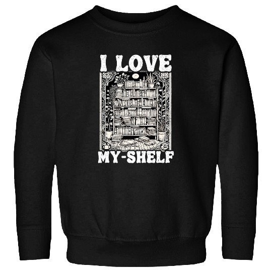 Book Fun I Love MyShelf Self Love Funny Book 1 Sweatshirts