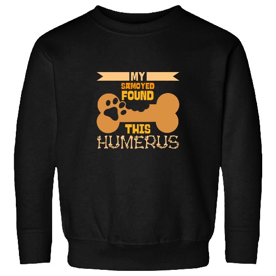 Samoyed Pet My Samoyed Found This Humerus Classic Bone Lover Dog Breed Sweatshirts
