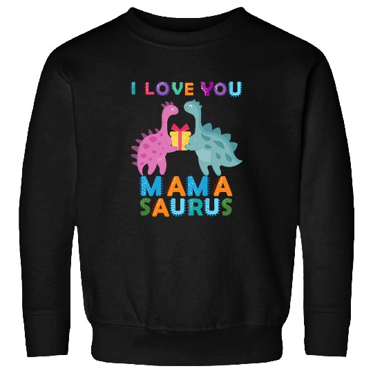 Dinosaur Pet I Love You Mamasaurus Dinosaur Mom Mommysaurs Boy Girl Kid Sweatshirts